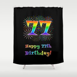 [ Thumbnail: 77th Birthday - Fun Rainbow Spectrum Gradient Pattern Text, Bursting Fireworks Inspired Background Shower Curtain ]