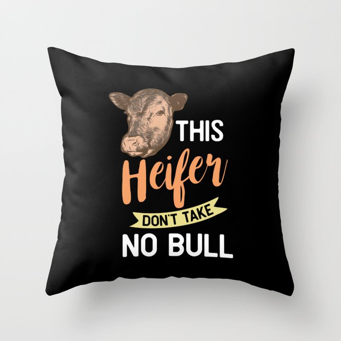 This Heifer Don't Take No Bull Throw Pillow
