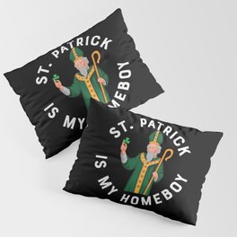 St Patrick Is My Homeboy Pillow Sham