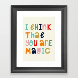 I think that you are magic Framed Art Print