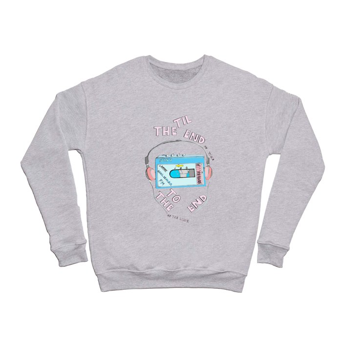 Music Til the End of Time , To the End of the Line Crewneck Sweatshirt