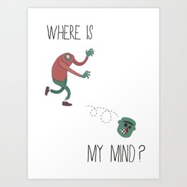 Where is my mind? Art Print