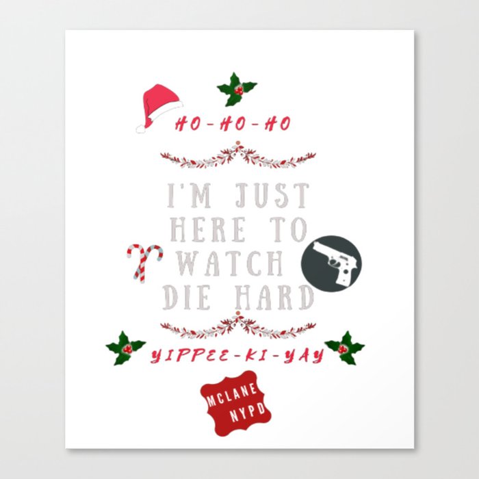 Family Fun Christmas, Xmas funny, Im just here to watch Die Hard  Canvas Print