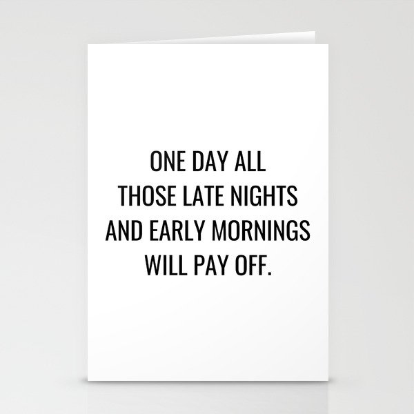 One day all those late nights and early mornings will pay off Stationery Cards
