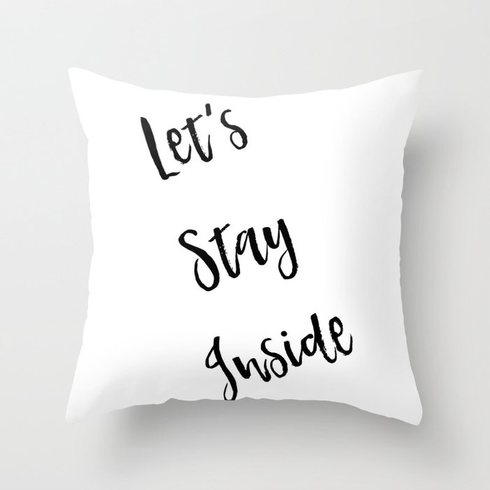 Let's Stay Inside Throw Pillow