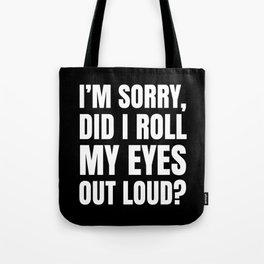 I'm Sorry Did I Roll My Eyes Out Loud (Black) Tote Bag