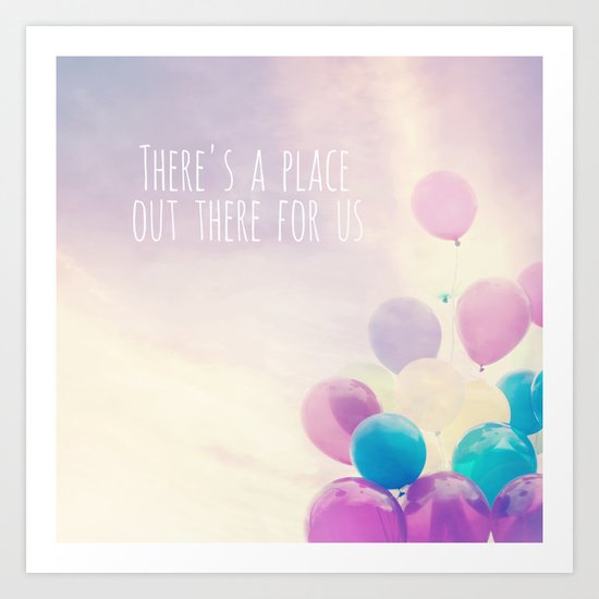 there's a place out there for us Art Print