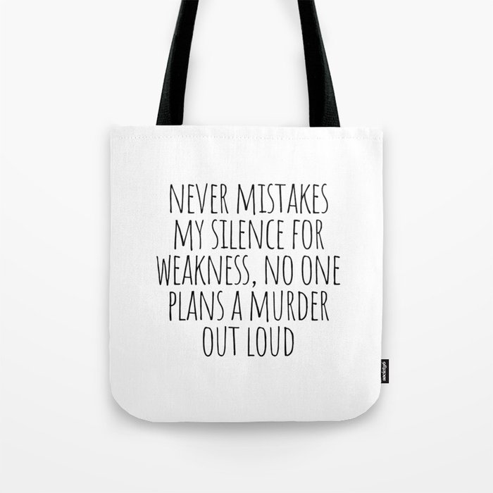 Never mistakes my silence for weakness Tote Bag