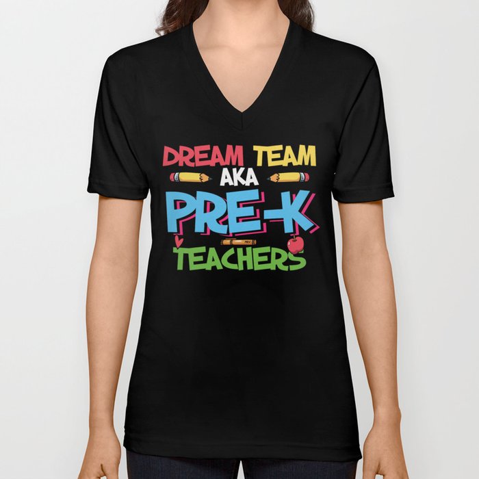 Dream Team Aka Pre-K Teachers V Neck T Shirt