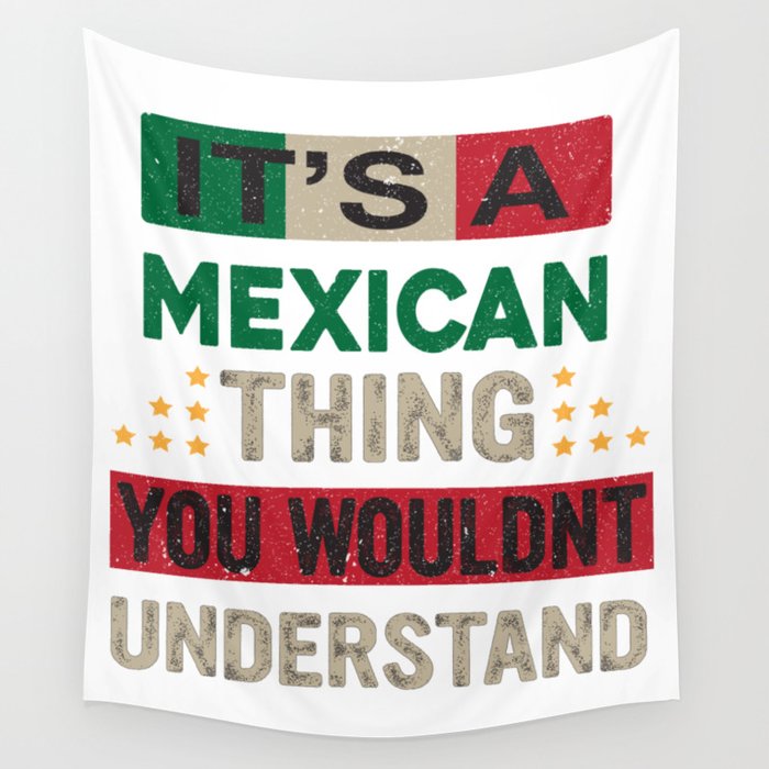It’s a Mexican Thing you wouldn’t understand – Mexican flag colors Quotes Wall Tapestry