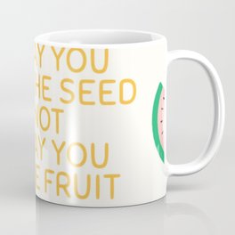The Day You Plant The Seed Coffee Mug