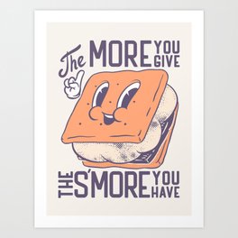 The More You Give The S'more You Have Art Print