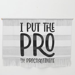 I Put The Pro In Procrastinate Wall Hanging