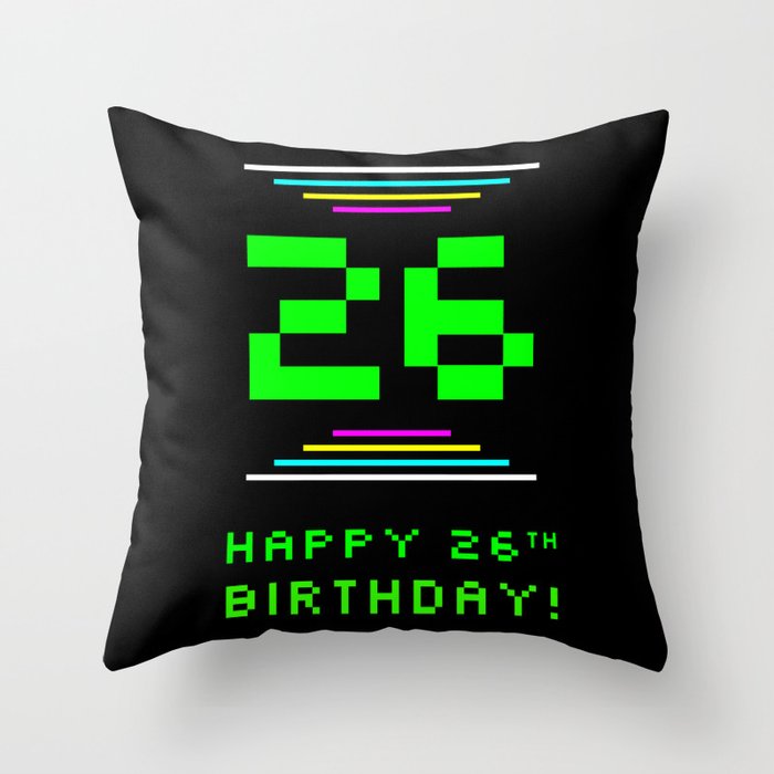 26th Birthday - Nerdy Geeky Pixelated 8-Bit Computing Graphics Inspired Look Throw Pillow