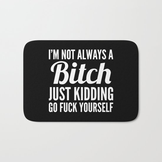 I'M NOT ALWAYS A BITCH (Black & White) Bath Mat