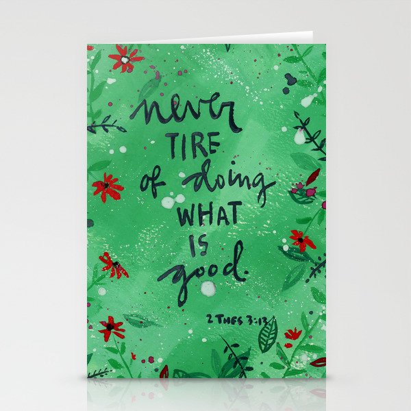 Never Tire of Doing What is Good - 2 Thessalonians 3:13 - Do Good  Stationery Cards