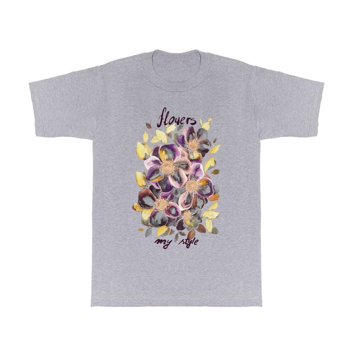 Flowers - my style 1 T Shirt