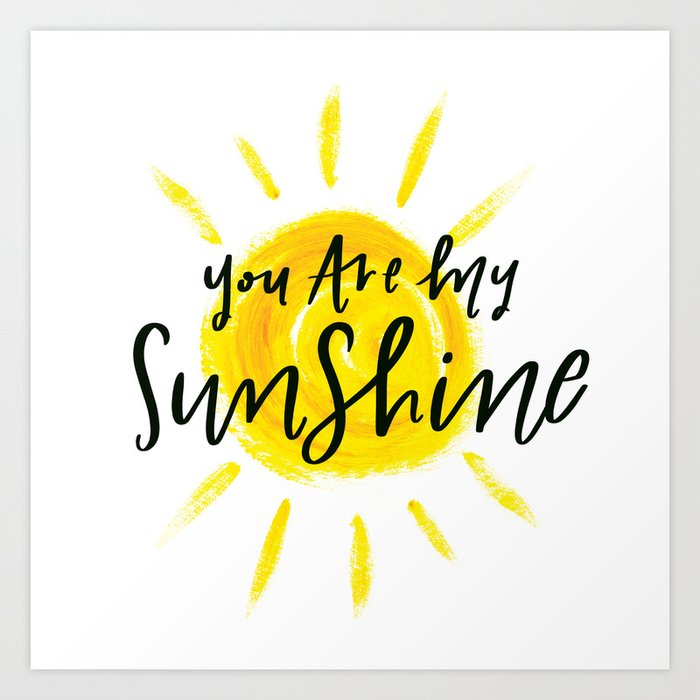 You Are My Sunshine Lettering Art Print By Carriemeagher Society6