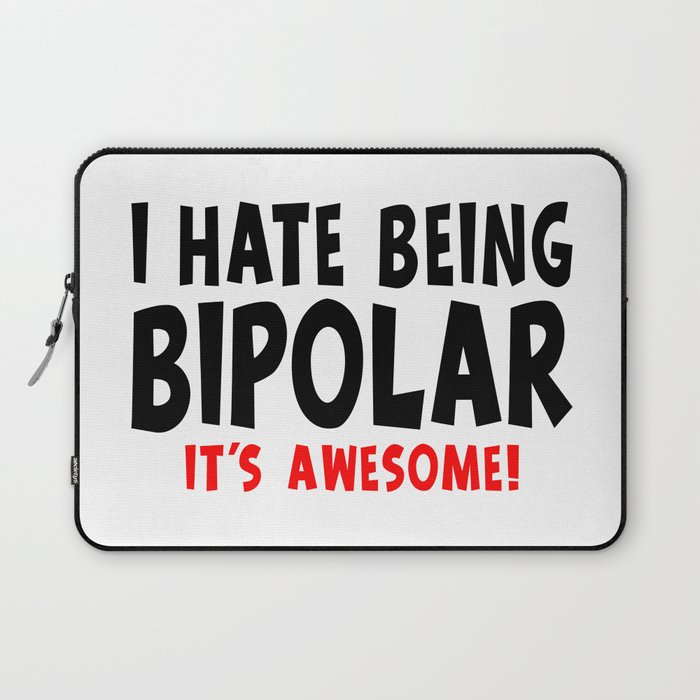 Funny I Hate Being Bipolar It's Awesome Laptop Sleeve