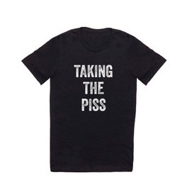 Taking The Piss T Shirt