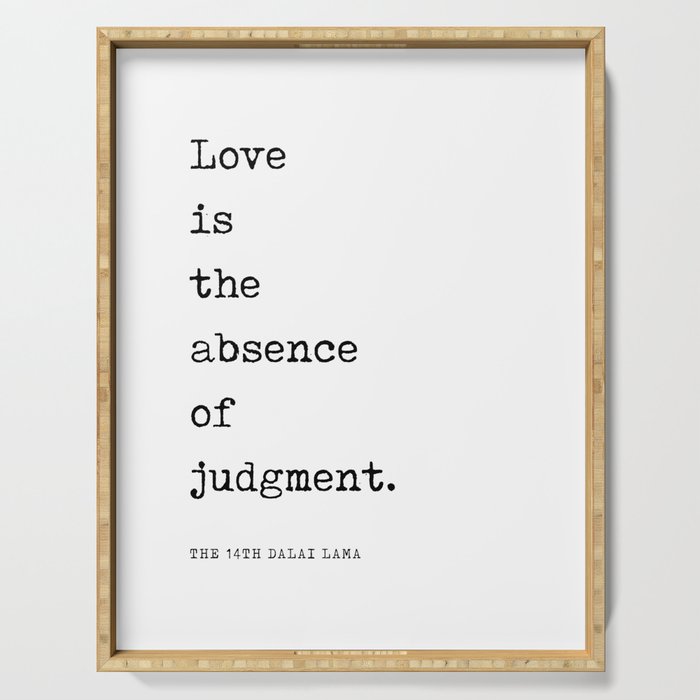 Love is the absence of judgment - Dalai Lama Quote - Literature - Typewriter Print Serving Tray