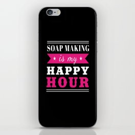 Soap Making Is My Happy Hour Soap Making iPhone Skin
