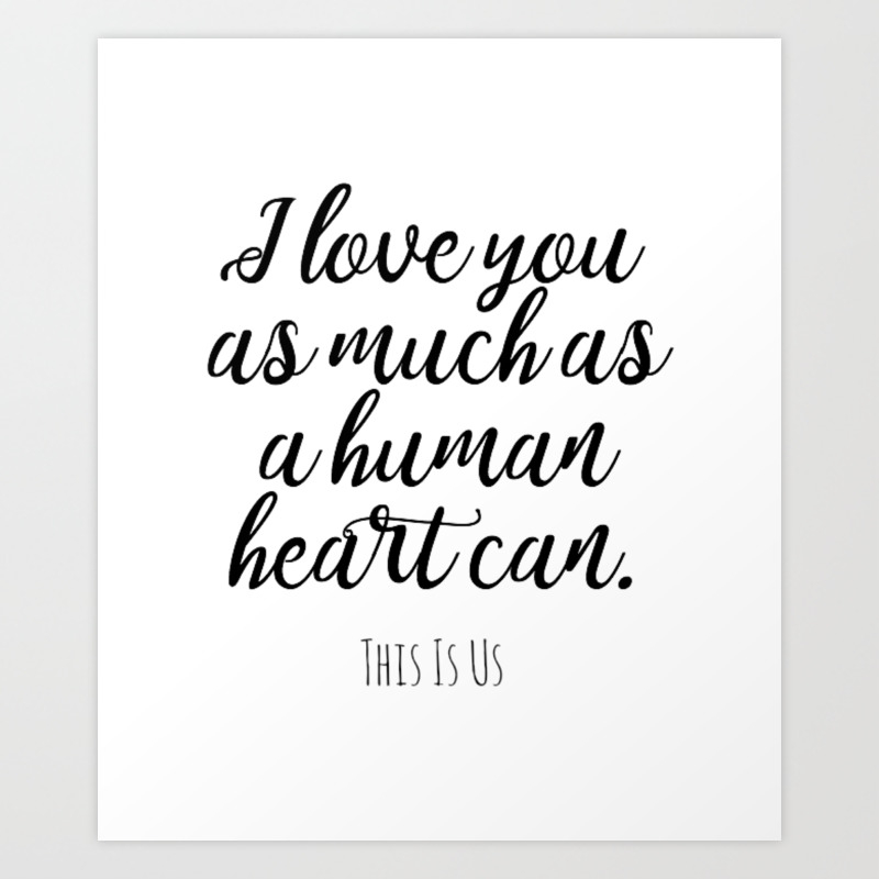 I Love You As Much As A Human Heart Can This Is Us Quote Art Print By Threebeeboutiquedesign Society6
