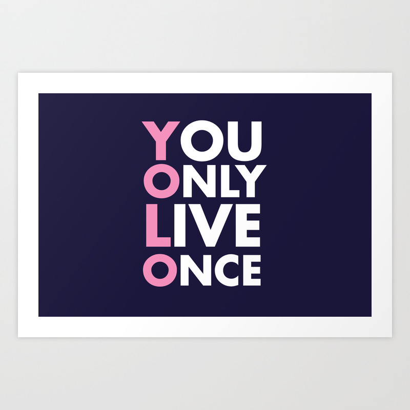 Yolo You Only Live Once New Art Words 2018 Art Print By Abllo Society6