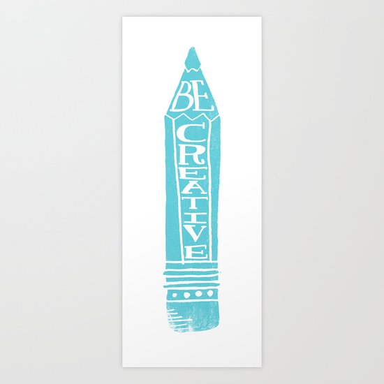 BE CREATIVE Art Print