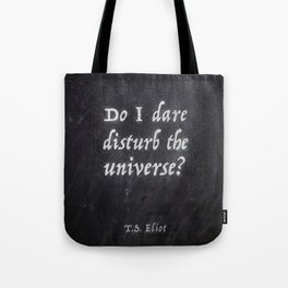 Do I Dare Disturb the Universe? Tote Bag