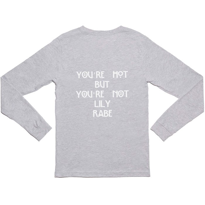 You\'re hot but you\'re not Sleeve Lily_honking_rabe Society6 T Lily by Shirt Rabe Long | shirt