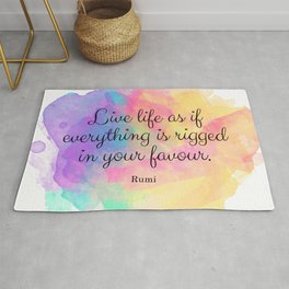 Live life as if everything is rigged in your favour. - Rumi Rug