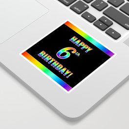[ Thumbnail: Fun, Colorful, Rainbow Spectrum “HAPPY 6th BIRTHDAY!” Sticker ]
