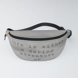 life is either a daring adventure ... or nothing Fanny Pack