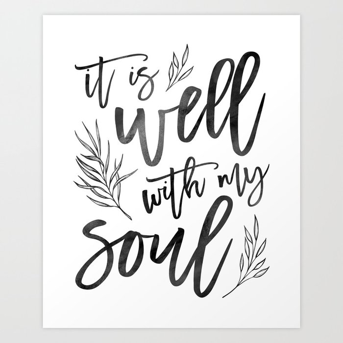 It Is Well With My Soul Art Print By Heidistock Society6