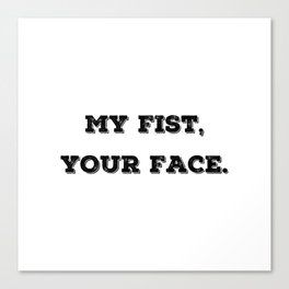 My Fist, Your Face Canvas Print