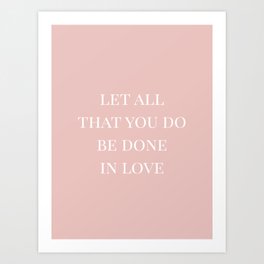 let all that you do be done in love Art Print