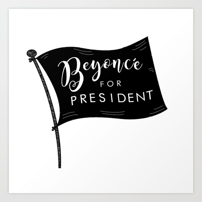 Bey for President Art Print