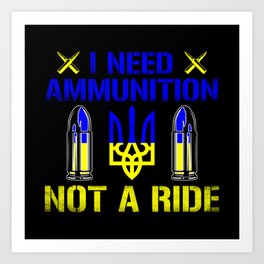 I need ammunition not a ride ukrainian flag quote Art Print
