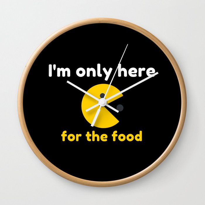 I'm only here for the food Wall Clock