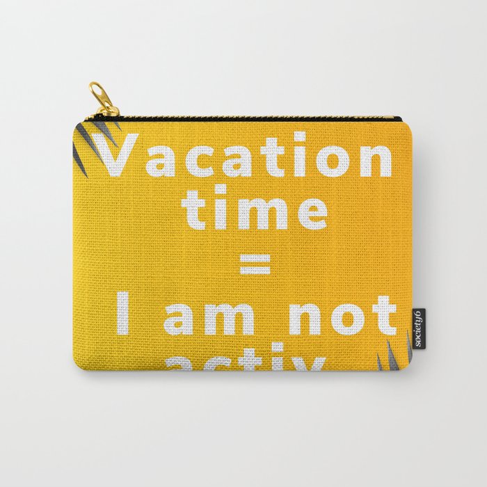 Vacation time I am not activ anagram Carry-All Pouch