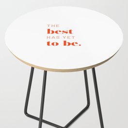 The Best Is Yet To Be Side Table