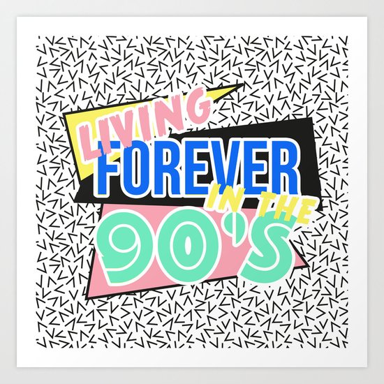 Living Forever In The 90's Art Print