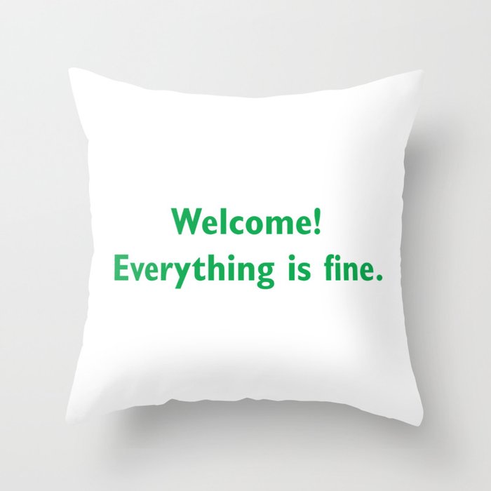 welcome everything is Fine Throw Pillow