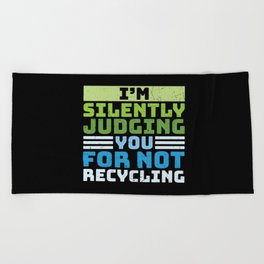 I'm Silently Judging You For Not Recycling Beach Towel