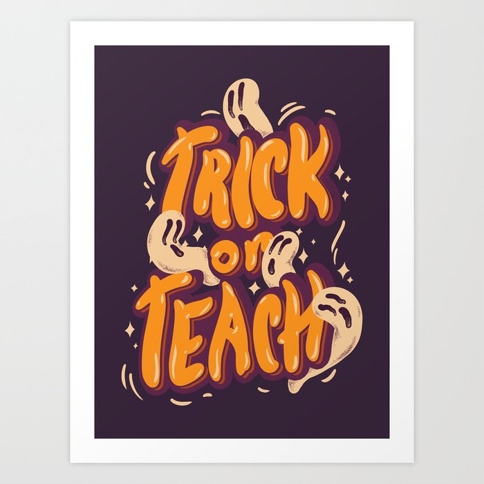 Trick or Teach - Funny Halloween Quote Design Gift for Teachers Art Print