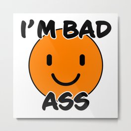 Bad Ass funny text with orange smiley Metal Print