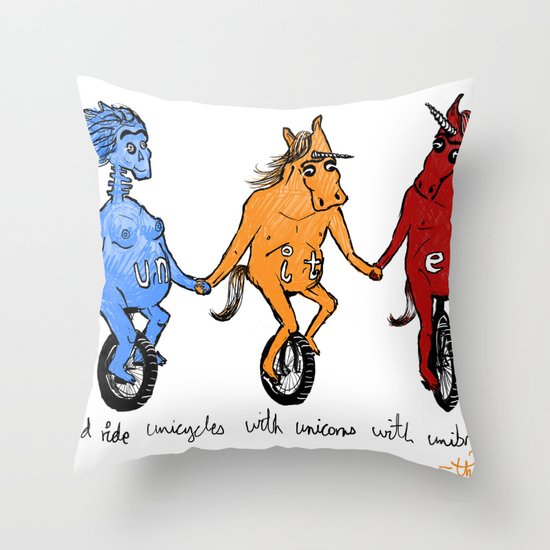 unite! and ride unicycles with unicorns with unibrows! Throw Pillow