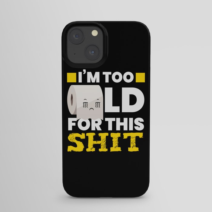 I Am Too Old Toilet Paper Toilet iPhone Case