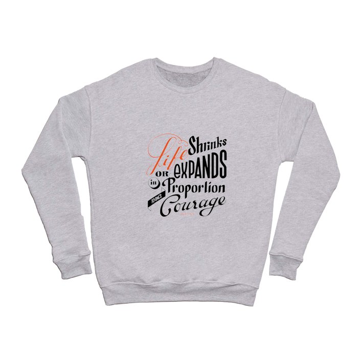 Life shrinks or expands... Crewneck Sweatshirt